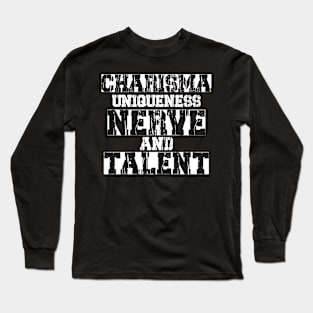 Charisma, Uniqueness, Nerve and Talent Long Sleeve T-Shirt